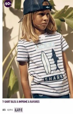 -50%  t-shirt bleu à imprimé à rayures  dès 12,99€ 6,49 €  shark 