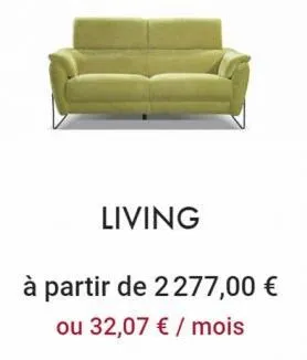 living  à partir de 2277,00 € ou 32,07 € / mois 