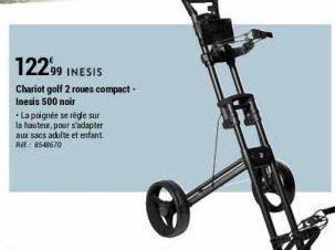 122.99 INESIS  Chariot golf 2 roues compact- Inesis 500 noir  La poignée se règle sur  la hauteur, pour s'adapter aux sacs adulte et enfant t:8548670 