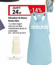 28,49 € 2449  Débardeur de fitness femme bleu  Le coton majori-taire est une fibre naturellement douce et confortable  Ret: 8813478,8813479  Divers colons  -14%  adidas 