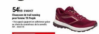 5499 EVADICT  Chaussure de trail running pour femme TR Purple  -Vos appuis gagnent en adhérence grâce au choix du caoutchouc de la semelle Ref.: 8666725 