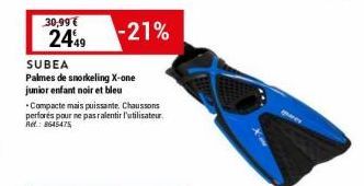 30,99€  2449  -21%  SUBEA  Palmes de snorkeling X-one  junior enfant noir et bleu  -Compacte mais puissante. Chaussons perforés pour ne pas ralentir l'utilisateur. Ref.: 8645475  gares 