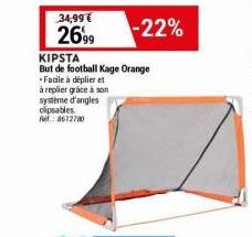 34,99€ 2699  -22%  KIPSTA  But de football Kage Orange -Facile à déplier et  à replier grâce à son  système d'angles clipsables. Re: 8612780 
