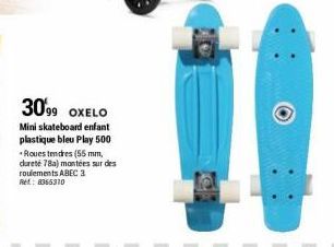 30'99  OXELO  Mini skateboard enfant plastique bleu Play 500  *Roues tendres (55 mm, dureté 78a) montées sur des roulements ABEC 3 Ref.: 8365310 