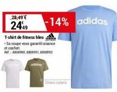 28,49 € 2449  T-shirt de fitness bleu  Sa coupe vous garantit aisance  et confort. Ref.: 8808990, 8808991, 8808993  11  -14% adidas  Divers coloris 