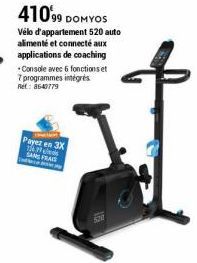 41099 DOMYOS  Vélo d'appartement 520 auto alimenté et connecté aux applications de coaching Console avec 6 fonctions et 7 programmes intégrés  Ret: 8647779  Payez en 3X 176 17 SANS FRAIS 