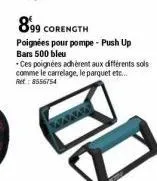 899 corength  poignées pour pompe - push up  bars 500 bleu  -ces poignées adhérent aux différents sols comme le carrelage, le parquet etc... ret: 8556754  of 