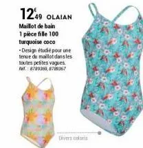 1249 olaian  maillot de bain 1 pièce fille 100 turquoise coco  -design étudié pour une tenue du maillot dans les  toutes petites vagues.  ref.: 8789360, 8700367  divers colors 