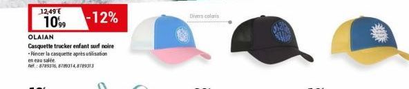 12,49 € 1099  OLAIAN  Casquette trucker enfant surf noire  Rincer la casquette après utilisation en eau salée  Ref.: 8789316,8789314,8709313  -12%  Divers coloris 