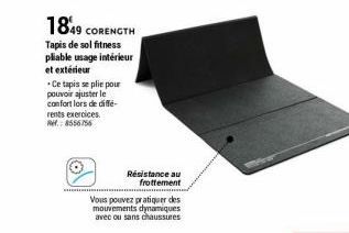 1849 CORENGTH  Tapis de sol fitness pliable usage intérieur  et extérieur  Ce tapis se plie pour pouvoir ajuster le confort lors de diffé-rents exercices. Ref.: 8556756  Résistance au frottement  Vous