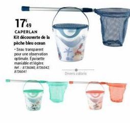 1749  CAPERLAN  Kit découverte de la  pěche bleu ocean  Seau transparent pour une observation optimale. Epuisette maniable et légère Ref.: 8736040, 8736042 8735041  Divers coloris 