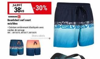 54,99€  3849  QUIKSILVER  Boardshort surf court  -30%  noir/bleu  Ceinture entièrement élastiquée avec  cordon de serrage  Ref: 8815675,8815677,8815676  Divers coloris  ERANUA SILVESVER 