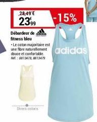 28,49 €  2399  Divers coloris  Débardeur de fitness bleu  -Le coton majoritaire est  une fibre naturellement adidas  douce et confortable  Ret: 8813478,8813479  -15% 