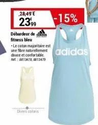 28,49 €  2399  divers coloris  débardeur de fitness bleu  -le coton majoritaire est  une fibre naturellement adidas  douce et confortable  ret: 8813478,8813479  -15% 