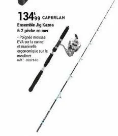 13499 caperlan  ensemble jig kazoa 6.2 pêche en mer -poignée mousse eva sur la canne et manivelle ergonomique sur le moulinet. ref: 8337610 