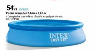 5499 INTEX  Piscine autoportée 2,44 m x 0,61 m  Cette piscine pour enfants s'installe en quelques minutes. Ref. 8747085  INTEX EASY SET 