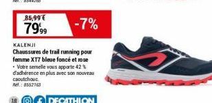 85,99€ 7999  -7%  KALENJI  Chaussures de trail running pour femme XT7 bleue foncé et rose  Votre semelle vous apporte 42% d'adhérence en plus avec son nouveau  caoutchouc.  Ref.: 8552163 