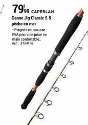 7999 caperlan  canne jig classic 5.5 pêche en mer  poignée en mousse eva pour une prise en main confortable.. ret: 8154176 