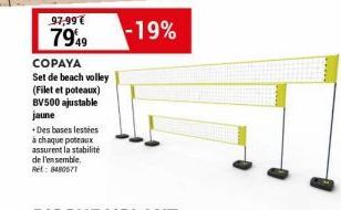 97,99 €  7949  COPAYA  Set de beach volley (Filet et poteaux) BV500 ajustable jaune  Des bases lestées à chaque poteaux assurent la stabilité de l'ensemble. Ret: 8480571  -19% 