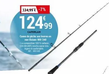 134,99 € -7%  124,99  caperlan  canne de pêche aux leurres en mer llicium-900 240 -la composition 100% carbone (24+30+407) rendia canne tres légère et confortable 