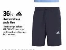 3699  short de fitness  cardio bleu  • technologie adidas  aeroready pour vous garder au frais et au sec. ref: 8809199 