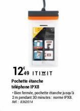 1249 ITIWIT  Pochette étanche téléphone IPX8  *Bien fermée, pochette étanche jusqu'à 2m pendant 30 minutes: norme IPX8. Ret: 8362014 