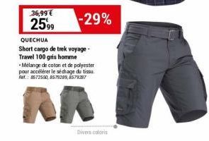 36,99€  2599  -29%  QUECHUA  Short cargo de trek voyage-Travel 100 gris homme -Mélange de coton et de polyester pour accélérer le séchage du tissu. Ref.: 8572550, 8579289,8579287  AA  Divers coloris 