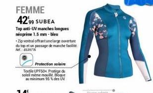 FEMME 42'99 SUBEA  Top anti-UV manches longues néoprène 1.5 mm - bleu  Zip ventral offrant une large ouverture du top et un passage de manche facilité Ref.: 8539776  Protection solaire  Textile UPF50+