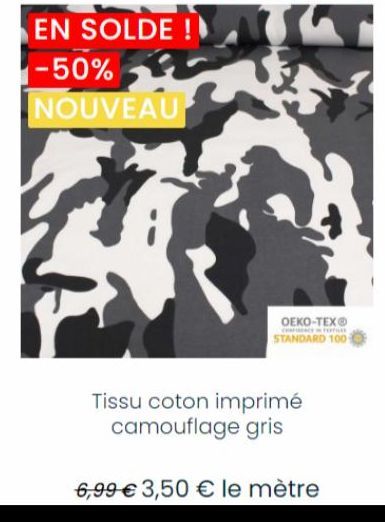 EN SOLDE ! -50% NOUVEAU  OEKO-TEX®  TOT  STANDARD 100  Tissu coton imprimé camouflage gris  6,99 € 3,50 € le mètre 