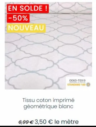 en solde ! -50% nouveau  oeko-tex®  en hake  standard 100  tissu coton imprimé géométrique blanc  6,99 € 3,50 € le mètre 