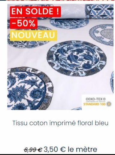 EN SOLDE ! -50% NOUVEAU  OEKO-TEX®  WHATS  STANDARD 100  Tissu coton imprimé floral bleu  6,99 € 3,50 € le mètre 