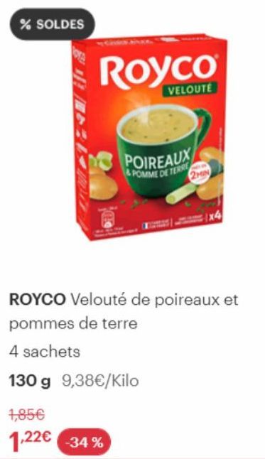 % SOLDES  80/+2:14M  Royco  VELOUTÉ  POIREAUX &POMME DE TERRE  ROYCO Velouté de poireaux et pommes de terre  4 sachets  130 g 9,38€/Kilo  1,85€  1,22€ -34% 