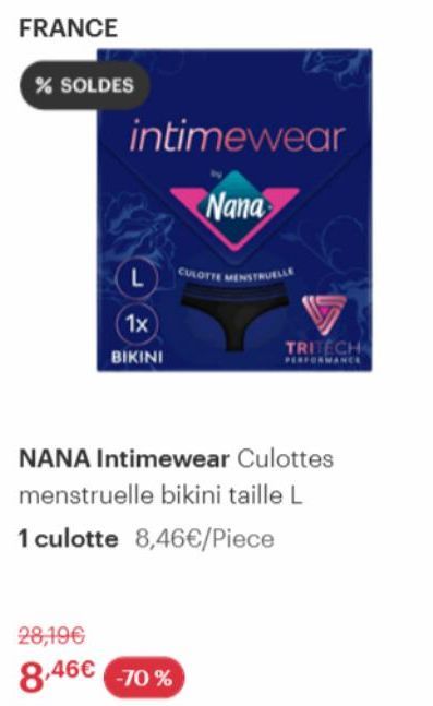 FRANCE  % SOLDES  intimewear  Nana  L  1x  BIKINI  CULOTTE MENSTRUELLE  TRITECH  NANA Intimewear Culottes menstruelle bikini taille L  1 culotte 8,46€/Piece  28,19€  8,46€ -70% 