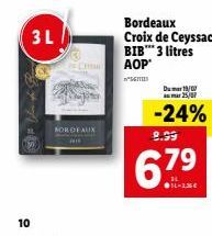 3L  10  NORDEAUX  Bordeaux Croix de Ceyssac BIB* 3 litres  AOP  SENTIES  Du 19/0 mar 25/07  -24%  8.99  6.7⁹  1-236 
