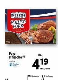 14  5000  in produt trais  mcennedy  pulled pork  porc effiloché (3)  550g  4.19  ●kg-262€  