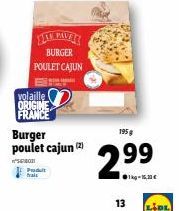 volaille ORIGINE FRANCE  PALE BURGER  POULET CAJUN  Burger poulet cajun (2)  18011 Produit trais  195g  2.99  1kg-15,30€  13  LIDL 