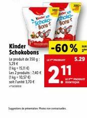 Kader Schoko-Bons  (1 kg = 10,57 €)  soit l'unité 3,70 €  WS  Kinder Schokobons  Le produit de 350 g: LES PRODUET 5,29 € (1kg-15,11 €)  Les 2 produits: 7,40 €  choko-Bons  -60%  11  23  Suggestions de