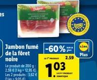 Jambon fumé -60%7  de la föret  noire  (Ⓒ)  BELE  PRODUT  703  2  2.59  LIBE  Plus 