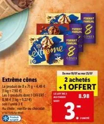 extrême cônes  le produit de 8 x 71 g -4,49 € (1 kg-7.90 €)  les 3 produits dont 1 offert: 8.98 € (1 kg-5.27 €) soit l'unité 3 €  au choix: vanille ou chocolat "setter/gb  p  format familial  ga extre