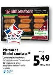 l..3 le porc français  prod fals  15 mini saucisses  kale behooties amon  plateau de 15 mini saucisses (2) composez les brochettes de saucisses avec l'assortiment de votre choix grâce aux pics en bois
