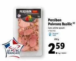s..j le porc  français  persibon  persibon poivrons basilic (2) sans arôme ajouté  *560716  produ  200 g  2.59 