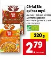 cereal bid  quinda royal  car  bid quinoa royal  céréal bio quinoa royal  au choix: tomates séchées & piment d'espelette ou carottes jaunes et cumin 14/  220 g  279⁹ 