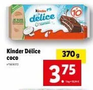 kinder délice  сосо  kinder  delice  oncont  370 g  3.75  ●t-10, 