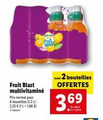 Fruit Blast multivitaminé  Prix normal pour 6 bouteilles (1,2 L): 2,23 € (IL-1,86 €)  DONT 2 bouteilles OFFERTES  3.6⁹  69  IL-154€ 