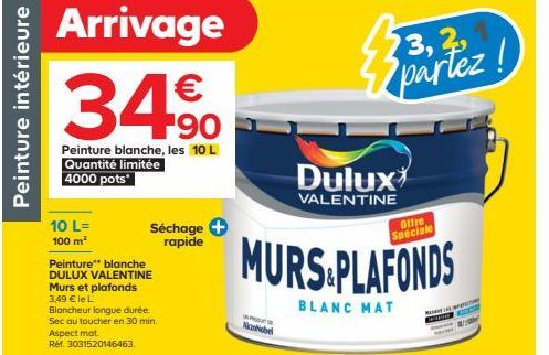 Peinture intérieure  Arrivage €  34.90  Peinture blanche, les 10 L Quantité limitée 4000 pots*  10 L= 100 m²  Peinture blanche DULUX VALENTINE Murs et plafonds 3,49 € le L  Blancheur longue durée. Sec