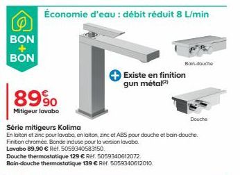 BON  BON  Économie d'eau : débit réduit 8 L/min  8990  Mitigeur lavabo  Série mitigeurs Kolima  En laiton et zinc pour lavabo, en laiton, zinc et ABS pour douche et bain-douche. Finition chromée. Bond