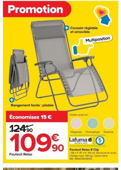 Promotion  Rangement facile : pliable  Économisez 15 € 124⁹⁰0  109%  Fauteuil Relax  Coussin réglable et amovible  Multiposition  Existe aussi en:  Magnolia Chlorophyle Etamine  Lafuma 5  MOBILIER  Fa