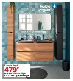 exemple de prix:  479€  meuble sous-vasque  l 120 cm+ plan vasque  faible + largeur 