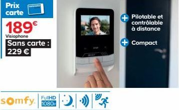 Prix carte  189€  Visiophone Sans carte: 229 €  somfy.1080  Pilotable et contrôlable à distance  + Compact 
