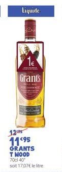 Liquide  Grants  12505 11.⁹5 GRANTS T WOOD 70cl 40° soit 17,07€ le litre 